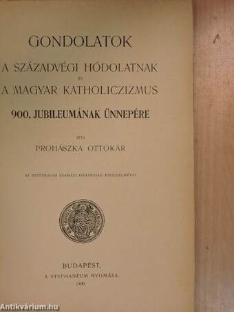 Gondolatok a századvégi hódolatnak és a magyar katholiczizmus 900. jubileumának ünnepére