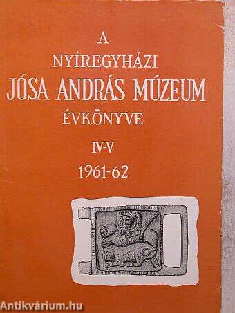 A Nyíregyházi Jósa András Múzeum évkönyve IV-V.