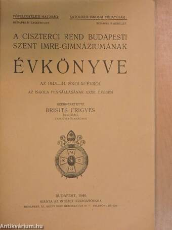 A Ciszterci Rend budapesti Szent Imre-Gimnáziumának évkönyve az 1943-44. iskolai évről az iskola fennállásának XXXII. évében