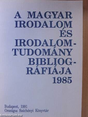 A magyar irodalom és irodalomtudomány bibliográfiája 1985