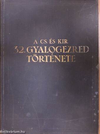 Budapest volt házi ezredének a Cs. és Kir. 32. gyalogezrednek története