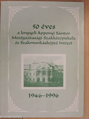 50 éves a lengyeli Apponyi Sándor Mezőgazdasági Szakközépiskola és Szakmunkásképző Intézet