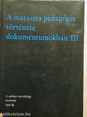 A marxista pedagógia története dokumentumokban III.