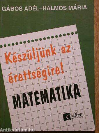 Készüljünk az érettségire! Matematika