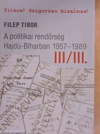 A politikai rendőrség Hajdú-Biharban 1957-1989 III/III.