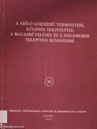 A szőlő korszerű termesztése, különös tekintettel a magasművelésre és a szélessoros telepítési rendszerre