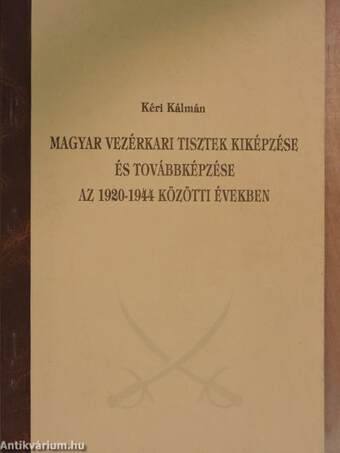 Magyar vezérkari tisztek kiképzése és továbbképzése az 1920-1944 közötti években