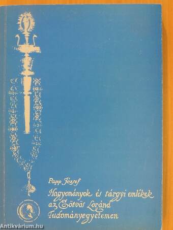 Hagyományok és tárgyi emlékek az Eötvös Loránd Tudományegyetemen