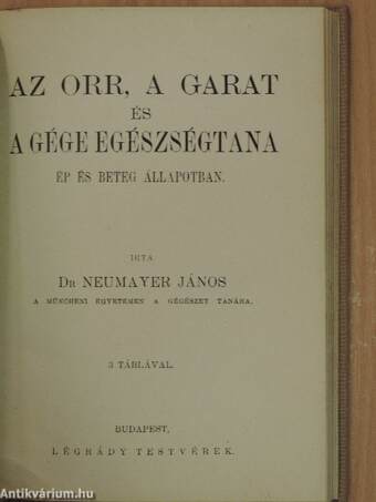 A fogak és a száj egészségtana ép és kóros állapotban/A fül egészségtana ép és beteg állapotban/Az orr, a garat és a gége egészségtana ép és beteg állapotban