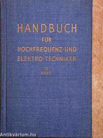 Handbuch für hochfrequenz- und elektro-techniker III.