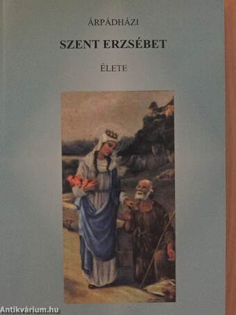 Árpádházi Szent Erzsébet élete