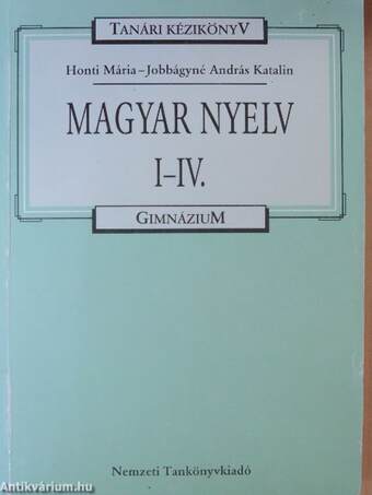 Tanári kézikönyv a magyar nyelv tanításához a gimnázium I-IV. osztályban