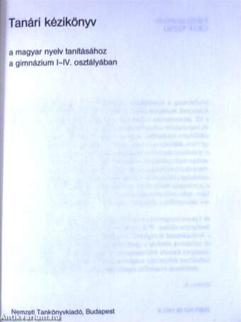 Tanári kézikönyv a magyar nyelv tanításához a gimnázium I-IV. osztályban