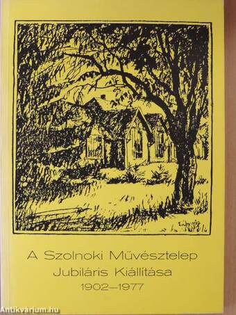 A Szolnoki Művésztelep Jubiláris Kiállítása 1902-1977