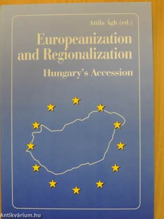 Europeanization and Regionalization: Hungary's Preparation for EU-Accession