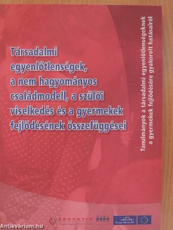 Társadalmi egyenlőtlenségek, a nem hagyományos családmodell, a szülői viselkedés és a gyermekek fejlődésének összefüggései