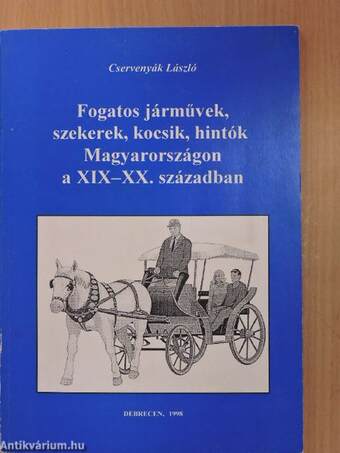 Fogatos járművek, szekerek, kocsik, hintók Magyarországon a XIX-XX. században
