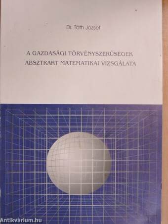 A gazdasági törvényszerűségek absztrakt matematikai vizsgálata