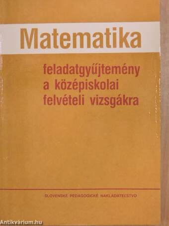 Matematika feladatgyűjtemény a középiskolai felvételi vizsgákra