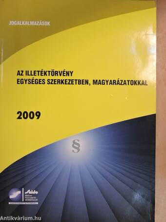 Az illetéktörvény egységes szerkezetben, magyarázatokkal 2009