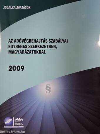 Az adóvégrehajtás szabályai egységes szerkezetben, magyarázatokkal 2009