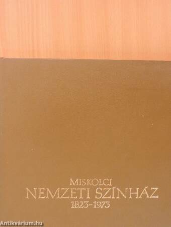 Miskolci Nemzeti Színház 1823-1973