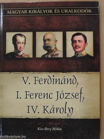 V. Ferdinánd, I. Ferenc József, IV. Károly