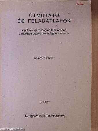 Útmutató és feladatlapok a politikai gazdaságtan tanulásához a műszaki egyetemek hallgatói számára