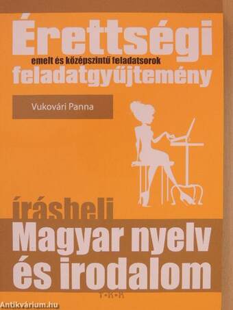 Érettségi feladatgyűjtemény - Magyar nyelv és irodalom