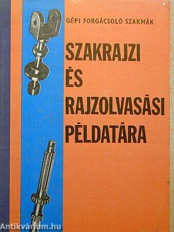 Gépi forgácsoló szakmák szakrajzi és rajzolvasási példatára I-III.