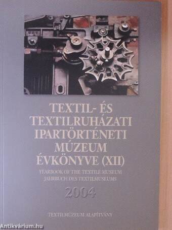 Textil- és Textilruházati Ipartörténeti Múzeum évkönyve (XII) 2004