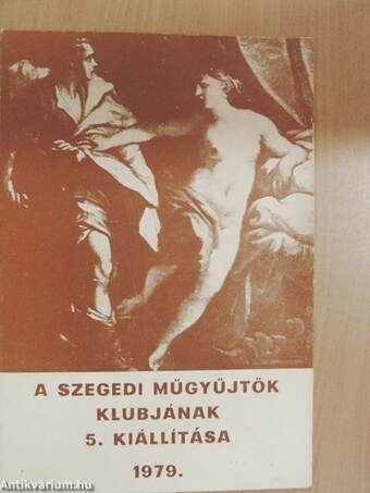 A Szegedi Műgyűjtők Klubjának 5. Kiállítása 1979.