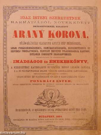 Igaz isteni szeretetnek harmatjából növekedett drágakövekkel kirakott arany korona (rossz állapotú)