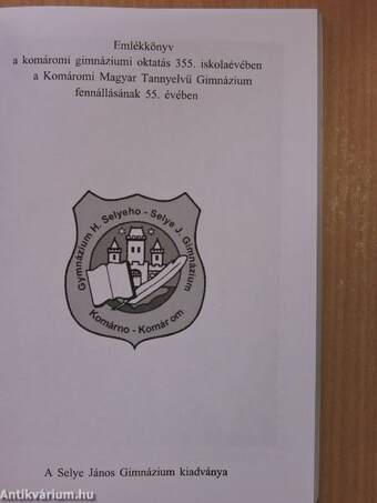 Emlékkönyv a komáromi gimnáziumi oktatás 355. iskolaévében a Komáromi Magyar Tannyelvű Gimnázium fennállásának 55. évében