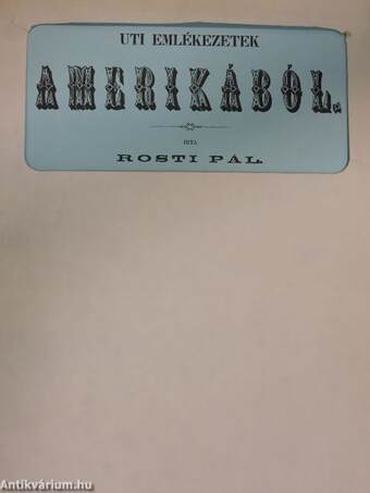 Uti emlékezetek Amerikából/Rosti Pál 1830-1874