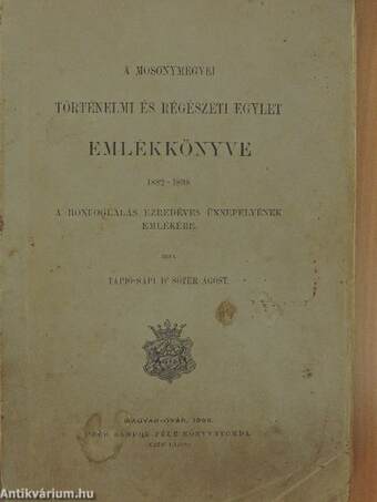 A Mosonymegyei Történelmi és Régészeti Egylet Emlékkönyve 1882-1898