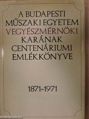 A Budapesti Műszaki Egyetem Vegyészmérnöki Karának Centenáriumi Emlékkönyve