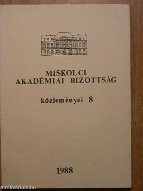 Magyar Tudományos Akadémia Miskolci Akadémiai Bizottsága Közleményei 8.