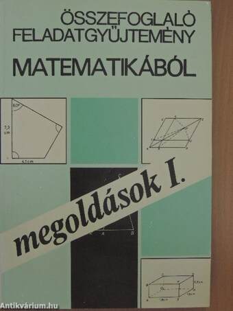 Összefoglaló feladatgyűjtemény matematikából - Megoldások I-II.