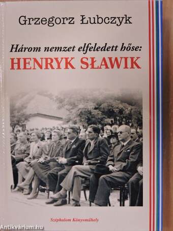 Három nemzet elfeledett hőse: Henryk Slawik