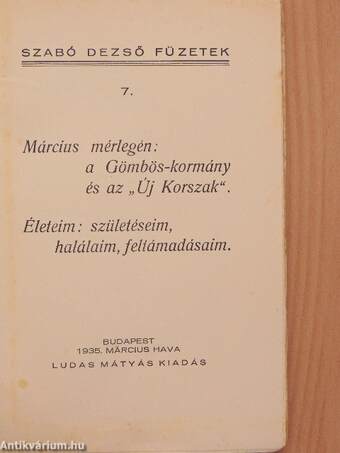 Március mérlegén: a Gömbös-kormány és az "Új Korszak"/Életeim: születéseim, halálaim, feltámadásaim