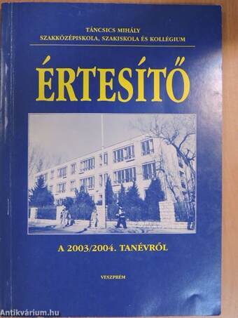 Táncsics Mihály Szakközépiskola, Szakiskola és Kollégium Értesítő a 2003/2004. tanévről