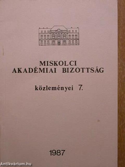 Magyar Tudományos Akadémia Miskolci Akadémiai Bizottsága Közleményei 7.