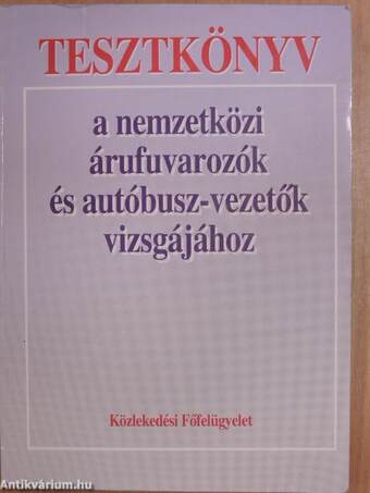 Tesztkönyv a nemzetközi árufuvarozók és autóbusz-vezetők vizsgájához