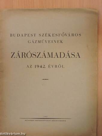 Budapest székesfőváros gázműveinek zárószámadása az 1942. évről