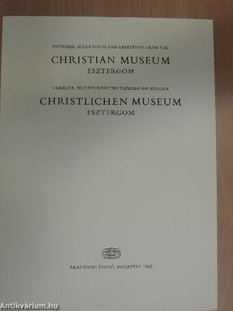 Pictures, sculptures and tapestries from the Christian Museum-Esztergom/Gemälde, skulpturen und tapisserien aus dem Christlichen Museum-Esztergom