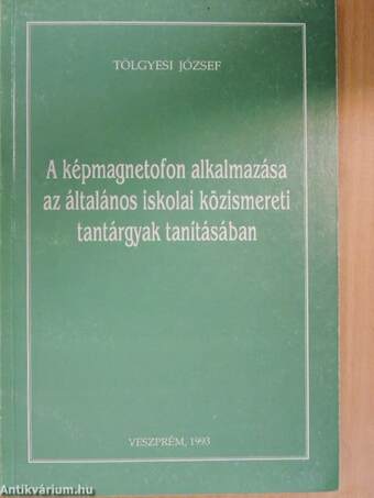 A képmagnetofon alkalmazása az általános iskolai közismereti tantárgyak tanításában