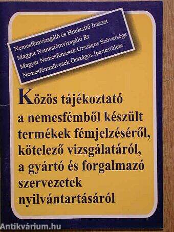 Közös tájékoztató a nemesfémből készült termékek fémjelzéséről, kötelező vizsgálatáról a gyártó és forgalmazó szervezetek nyilvántartásáról