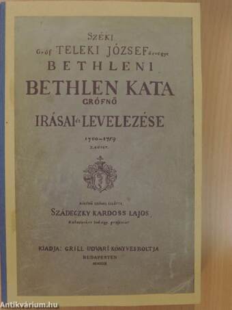 Széki Gróf Teleki József özvegye bethleni Bethlen Kata grófnő irásai és levelezése 1700-1759 I.