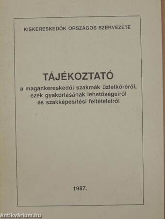 Tájékoztató a magánkereskedői szakmák üzletköréről, ezek gyakorlásának lehetőségeiről és szakképesítési feltételeiről